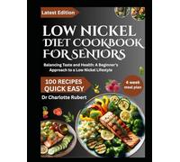 LOW NICKEL DIET COOKBOOK FOR BEGINNERS: Balancing Taste and Health: A Beginner's Approach to a Low Nickel Lifestyle