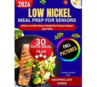 Low Nickel Meal Prep For Seniors: Delicious, Low-Nickel Recipes to Simplify Meal Planning and Support Senior Health