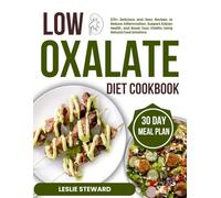 low oxalate diet cookbook: 270+ Delicious and Easy Recipes to Reduce Inflammation, Support Kidney Health, and Boost Your Vitality Using Natural Food Solutions