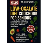 Low-Oxalate Diet Cookbook for Seniors: A practical guide with healing, low-oxalate recipes to support kidney, heart, liver, and overall senior health naturally
