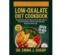 LOW-OXALATE DIET COOKBOOK: Nourishing Anti-Inflammatory Recipes to Prevent Kidney Stones and Restore Balance Naturally