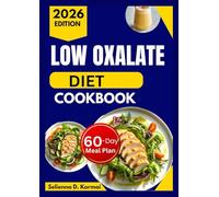 LOW OXALATE DIET COOKBOOK: Simple Everyday Recipes with a 60-Day Meal Plan