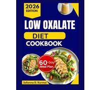 LOW OXALATE DIET COOKBOOK: Simple Everyday Recipes with a 60-Day Meal Plan