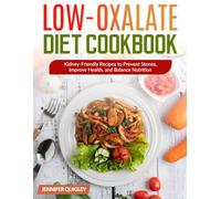 Low-Oxalate Diet Cookbook: Sub: Kidney-Friendly Recipes to Prevent Stones, Improve Health, and Balance Nutrition