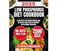Low Phosphorus Diet Cookbook 2025: 2,500 Days of Delicious Recipes and an 80-Day Meal Plan to Support Better Kidney Nutrition (Quick & Healthy Cookbook Series by Dr Theresa D Hinds Ms Rdn)