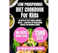 Low Phosphorus Diet Cookbook For kids: 80 Days of Tasty Renal-Friendly Meals + 2,500 Days of Wholesome Recipes for Growing Bodies (Quick & Healthy Cookbook Series by Dr Theresa D Hinds Ms Rdn)