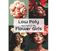 Low Poly Flower Girls - Modern Portrait Coloring Book for Adults: Floral Geometry - Low Poly Female Portraits Coloring Book (The Art of Beauty: A Paint by Numbers Portrait Collection)