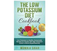 Low Potassium Diet Cookbook: 85 Low Potassium & Healthy Homemade Recipes for People with High Potassium Levels in Blood (Hyperkalemia) (Low Potassium Cookbooks For Renal Diet)