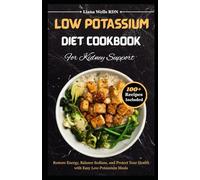 Low Potassium Diet Cookbook for Kidney Support: Restore Energy, Balance Sodium, and Protect Your Health with Easy Low-Potassium Meals