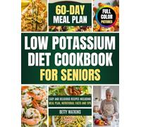 Low Potassium Diet Cookbook For Seniors: Easy and Delicious Recipes Including Meal Plan, Nutritional Facts and Tips (Full Color Pictures)