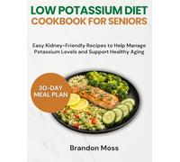 LOW POTASSIUM DIET COOKBOOK FOR SENIORS: Easy Kidney-Friendly Recipes to Help Manage Potassium Levels and Support Healthy Aging