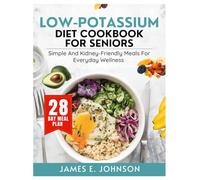 LOW POTASSIUM DIET COOKBOOK FOR SENIORS: Simple and Kidney-Friendly Meals for Everyday Wellness (Easy, Quick & Simple Cookbooks)
