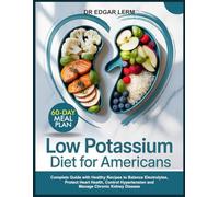 LOW POTASSIUM DIET FOR AMERICANS: Complete Guide with Healthy Recipes to Balance Electrolytes, Protect Heart Health, Control Hypertension and Manage ... Disease (Total Kidney Health Blueprint)