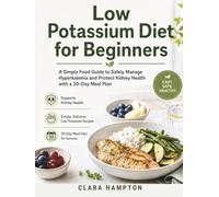 Low Potassium Diet for Beginners: A Simple Food Guide to Safely Manage Hyperkalemia and Protect Kidney Health with a 30-Day Meal Plan