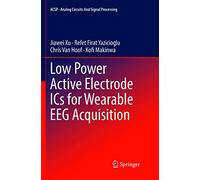 Low Power Active Electrode ICs for Wearable EEG Acquisition (Analog Circuits and Signal Processing)
