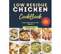 Low Residue Chicken Cookbook: Tender, Light Recipes for Easy Digestion (Low Residue Diet Cookbooks)