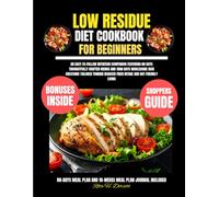 Low Residue Diet Cookbook For Beginners: An Easy-to-Follow Nutrition Companion Featuring 80 Days Thoughtfully Crafted Menus and 1500 Days Wholesome ... Dorsett Diet and Nutrition Cookbook Series)