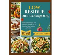 LOW RESIDUE DIET COOKBOOK FOR SENIORS: Practical Strategies and Delicious Recipes for a Healthy, Low-Residue Lifestyle