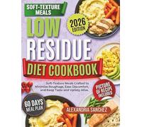 Low Residue Diet Cookbook: Soft Texture Meals Crafted to Minimize Roughage, Ease Discomfort, and Keep Taste and Variety Alive.