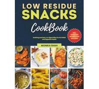 Low Residue Snacks Cookbook: Soothing and Easy-to-Digest Bites for Gut Relief and Digestive Health (Low Residue Diet Cookbooks)