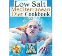 Low Salt Mediterranean Diet Cookbook :: A Complete Low-Sodium Mediterranean Guide with Healthy Recipes from Greece, Italy, Spain, Turkey & France | 75 ... and Longevity (Healthy Life Cookbook Series)