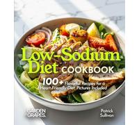 Low-Sodium Diet Cookbook: 100+ Flavorful Recipes for a Heart-Friendly Diet, Pictures Included (Anti-Inflammatory Collection)