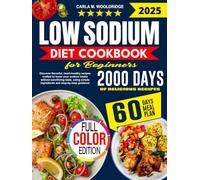 Low Sodium Diet Cookbook for Beginners: Discover flavorful, heart-healthy recipes crafted to lower your sodium intake without sacrificing taste, using simple ingredients and step-by-step guidance
