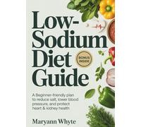 Low-Sodium Diet Guide: A Beginner-Friendly Plan to Reduce Salt, Lower Blood Pressure, and Protect Heart & Kidney Health