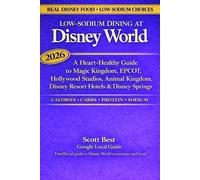 Low-Sodium Dining at Disney World: A Heart-Healthy Guide to Magic Kingdom, EPCOT, Hollywood Studios, Animal Kingdom, Disney Resort Hotels & Disney Springs