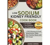 LOW SODIUM KIDNEY FRIENDLY COOK BOOK: Low-Sodium, Low-Potassium, Low-Phosphorus Recipes to Support Kidney Health at Every Stage