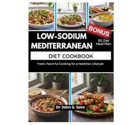 LOW-SODIUM MEDITERRANEAN DIET COOKBOOK: Fresh, Flavorful Cooking for a Healthier Lifestyle / 28_Day Meal Plan