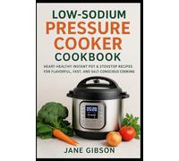 LOW-SODIUM PRESSURE COOKER COOKBOOK: Heart-Healthy Instant Pot & Stovetop Recipes for Flavorful, Fast, and Salt-Conscious Cooking