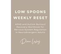 Low Spoons Weekly Reset: ADHD and Autism Burnout Recovery Workbook for Nervous System Regulation in Neurodivergent Adults