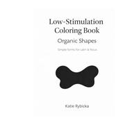 Low-Stimulation Coloring Book: Organic Shapes for Calm, Focus & Stress Relief
