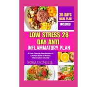 LOW STRESS 28 DAY ANTI INFLAMMATORY PLAN: A Clear, Step-By-Step Nutrition & Lifestyle Guide to Reduce Inflammation Naturally