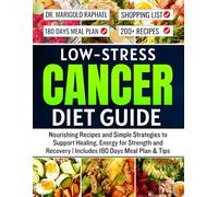 Low-Stress Cancer Diet Guide: Nourishing Recipes and Simple Strategies to Support Healing, Energy for Strength and Recovery | Includes 180 Days Meal Plan & Tips