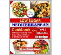 Low Sugar Mediterranean Cookbook for Type 2 Diabetes: 120 Simple and Healthy High-Protein Recipes to Support Weight Loss | 30-DAY MEAL PLAN WITH FOOD