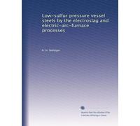 Low-sulfur pressure vessel steels by the electroslag and electric-arc-furnace processes