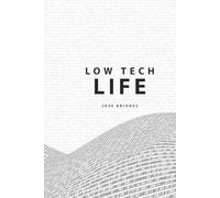 Low Tech Lifestyle: A Guide to Mindful Digital Minimalism