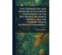 Low Temperature and Moisture as Factors in the Ecology of the Rice Weevil Sitophilus Oryza L. And the Granary Weevil Sitophilus Granarius L.
