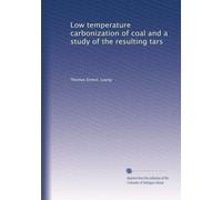 Low temperature carbonization of coal and a study of the resulting tars