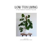 Low Tox Living: A Year Guide To Transform Your Life