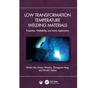 Low Transformation Temperature Welding Materials: Properties, Weldability, and Applications