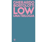 Low. Una trilogia: Tecniche di basso livello-Senza paragone-Quando arrivarono gli alieni (UltraChapBooks)