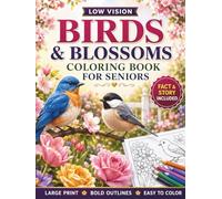 Low Vision Birds and Blossoms Coloring Book for Seniors: 50 Large Print, High Contrast Bird and Floral Designs with Bold Lines and Easy Details for Relaxation, Stress Relief, and Joyful Coloring