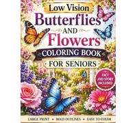 Low Vision Butterflies and Flowers Coloring Book for Seniors: 50 Large Print, High Contrast Butterfly and Floral Designs with Bold Lines and Simple ... Relaxation, Stress Relief, and Easy Coloring