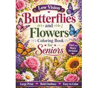 Low Vision Butterflies and Flowers Coloring Book for Seniors: 50 Large Print, High Contrast Butterfly and Floral Designs with Bold Lines and Simple ... Relaxation, Stress Relief, and Easy Coloring