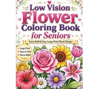 Low Vision Flower Coloring Book for Seniors: Extra Bold & Easy Large Print Floral Designs for Relaxation, Stress Relief and Creative Fun: 50 Large ... Bold Easy-to-Color Lines for Seniors & Adults