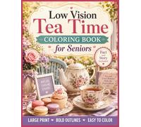 Low Vision Tea Time Coloring Book for Seniors: 50 Large Print, Bold and Easy Tea-Themed Designs with High Contrast Lines for Relaxation, Stress ... Cozy Living Coloring Book Series for Seniors)