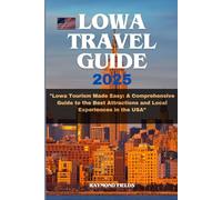 Lowa Travel Guide 2025: Lowa Tourism Made Easy: A Comprehensive Guide to the Best Attractions and Local Experiences in the USA